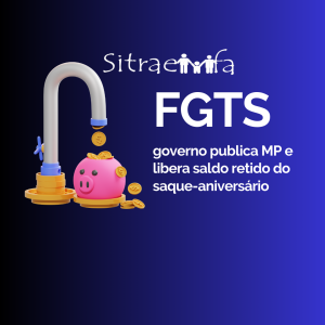 FGTS: governo publica MP e libera saldo retido do saque-aniversário
