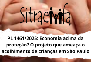 PL 1461/2025: Economia acima da proteção? O projeto que ameaça o acolhimento de crianças em São Paulo